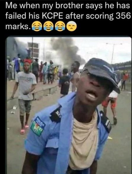 Me when my brother says he has failed his kcpe after scoring 356 marks