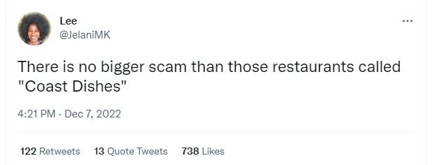 Lee jelanimk there is no bigger scam than those restaurants called coast dishes