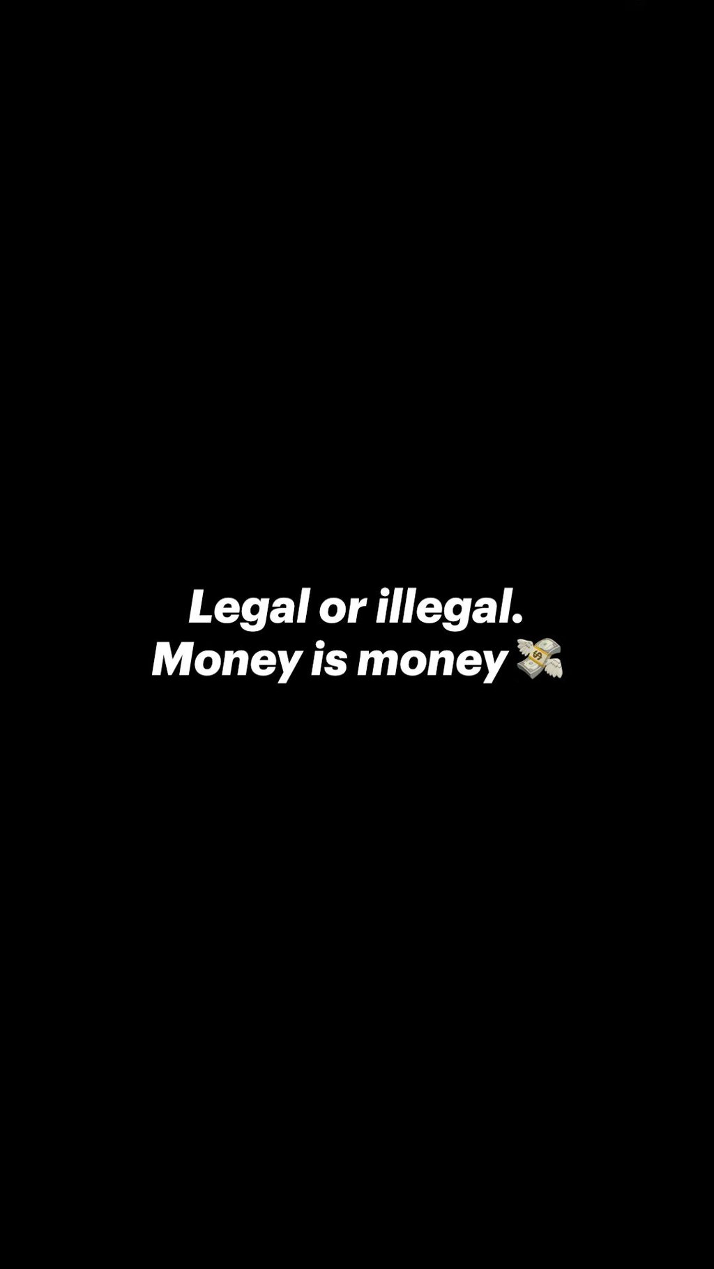 Legal or illegal. money is money