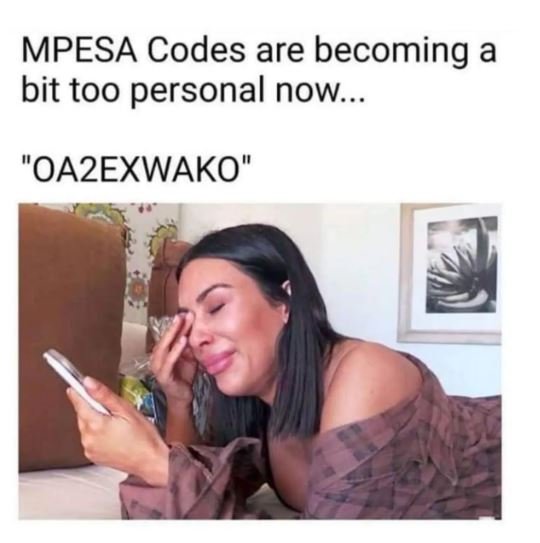 Mpesa codes are becoming a bit too personal now. oazexwako