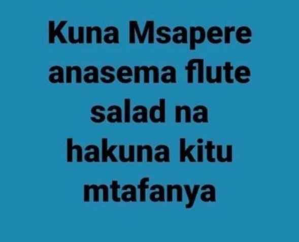 Kuna Msapere anasema flute salad na hakuna kitu mtafanya