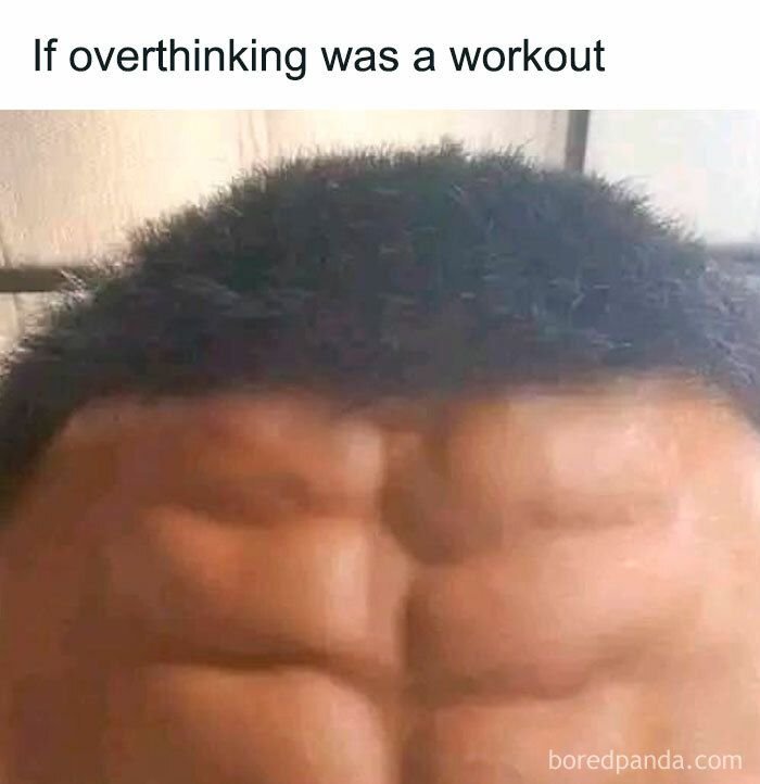 If overthinking was a workout boredpanda com
