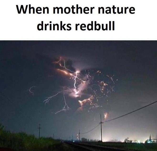 When mother nature drinks redbull
