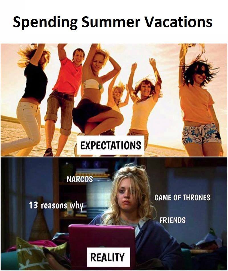 Spending summer vacations expectations narcos game of thrones 13 reasons why fri