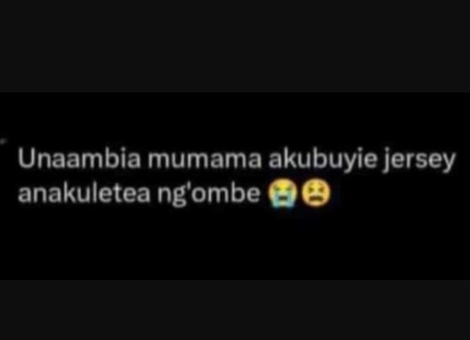 Unaambia mumama akubuyie jersey anakuletea ng'ombe