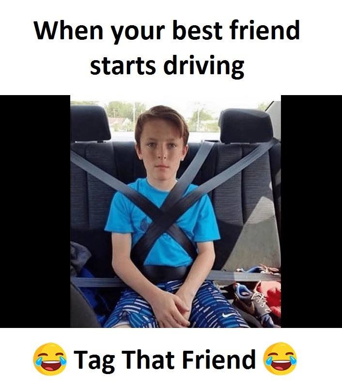 When your best friend starts driving tag that friend