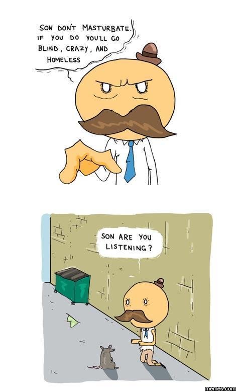 Son dont masturbate you do youll blind crazy and homeless son are you listening