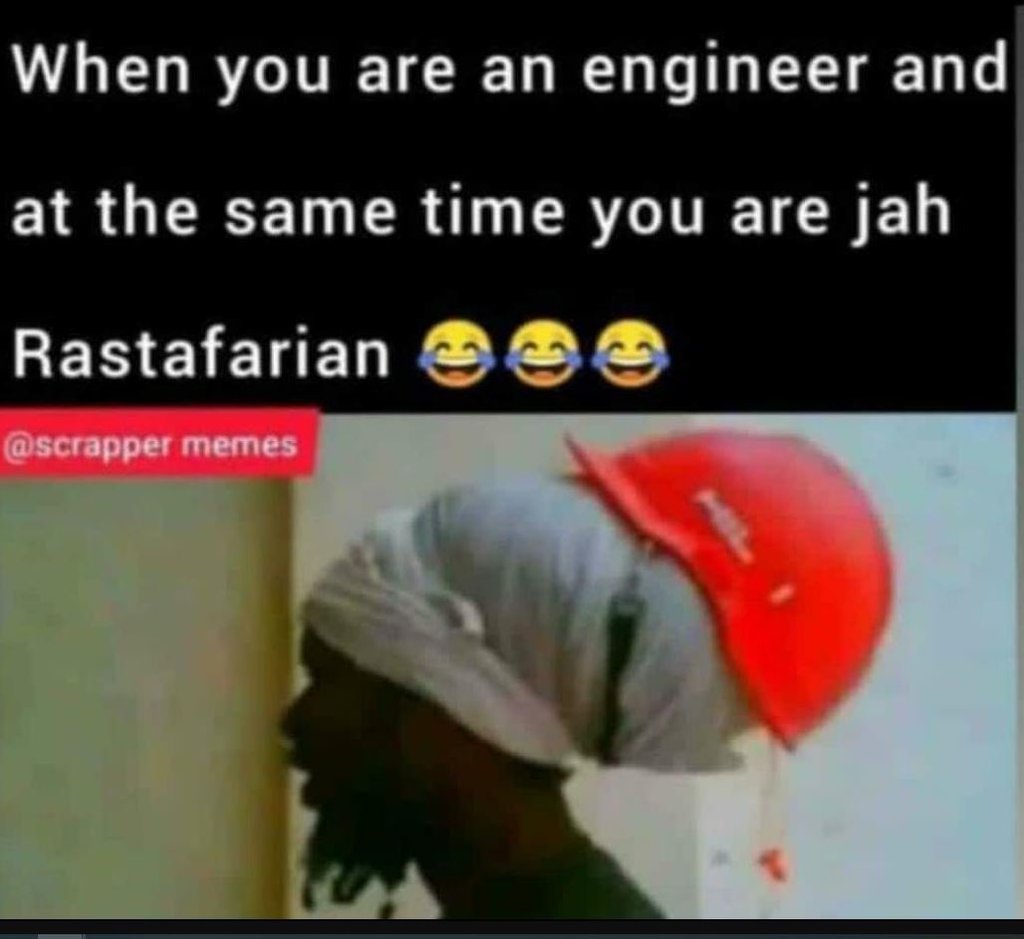 When you are an engineer and at the same time you are jah rastafarian scrapper m