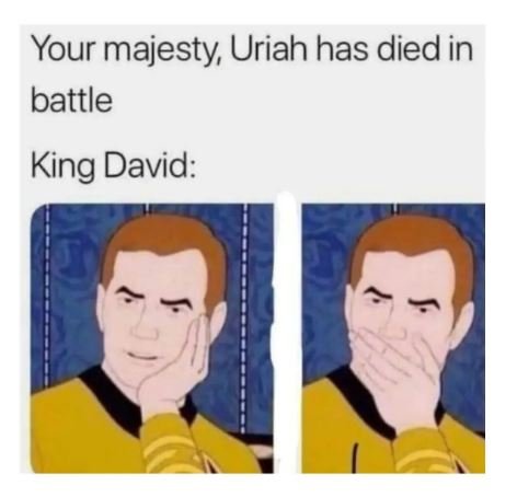 Your majesty uriah has died in battle king david