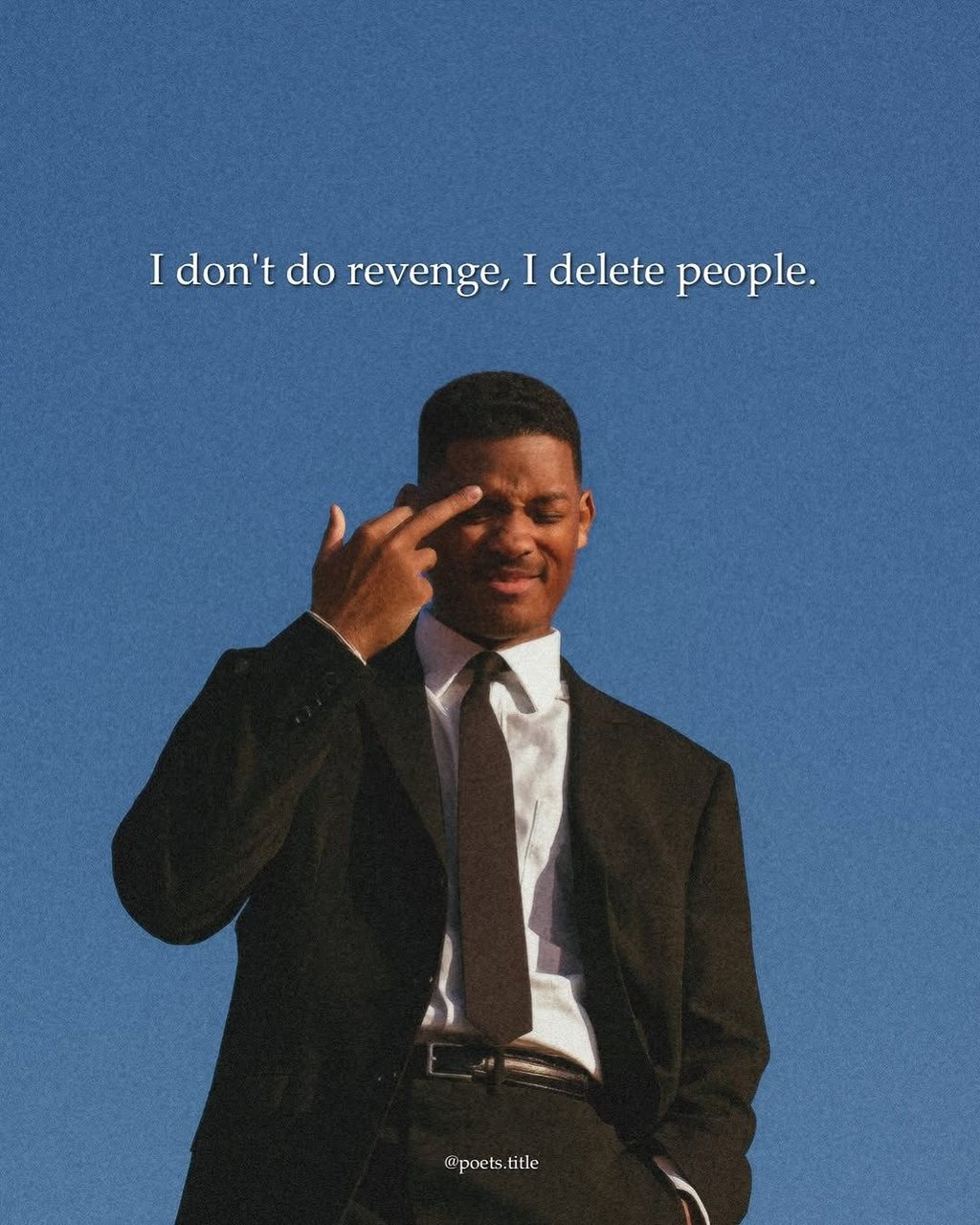 Idon't do revenge, i delete people. poets title
