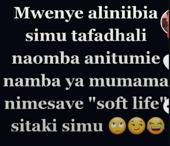 Mwenye aliniibia simu tafadhali naomba anitumie namba ya mumama nimesave soft li