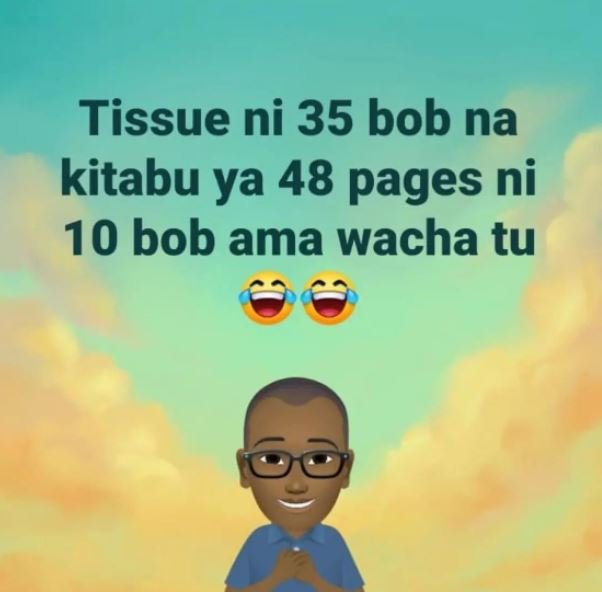 Tissue ni 35 bob na kitabu ya 48 pages ni 10 bob ama wacha tu
