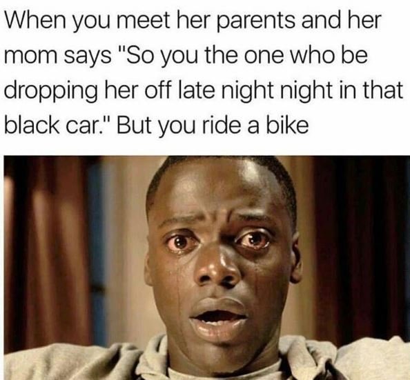 When you meet her parents and her mom says so you the one who be dropping her of