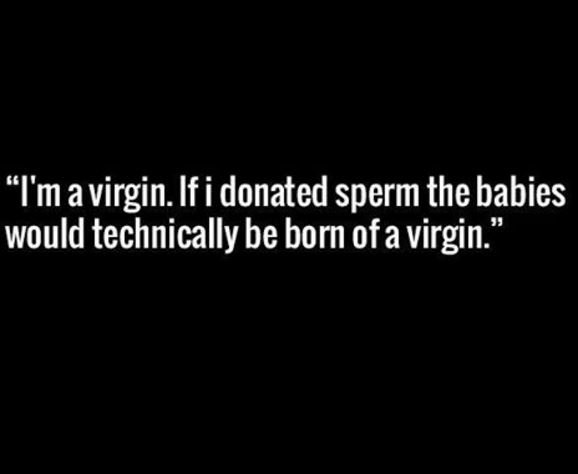 Tmavirgin ifi donated sperm the babies would technically be born of a virgin