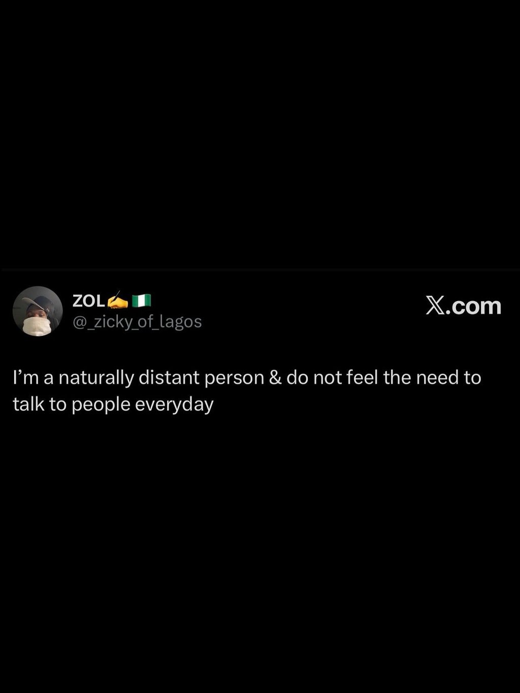 Zol _zicky_of_lagos xcom ima naturally distant person do not feel the need to ta
