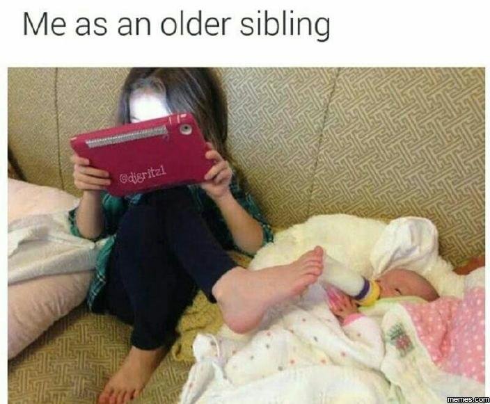 Me as an older sibling memer digritzl