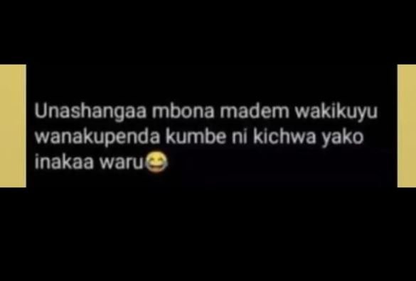 Unashangaa mbona madem wakikuyu wanakupenda kumbe ni kichwa yako inakaa waru