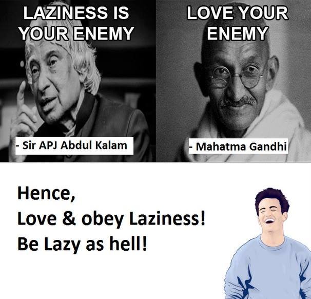 Laziness is yourenemy love your enemy sir apj abdul kalam mahatma gandhi hence,