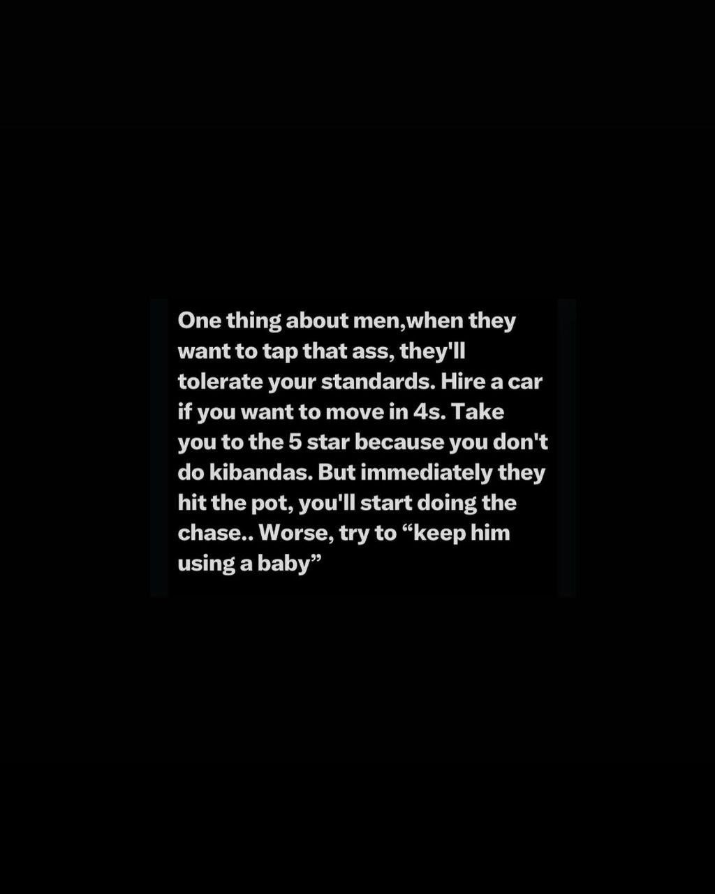 One thing about men,when they want to tap that ass, they'il tolerate your standa