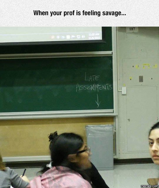 When your prof is feeling savage late hlssannenis leescom