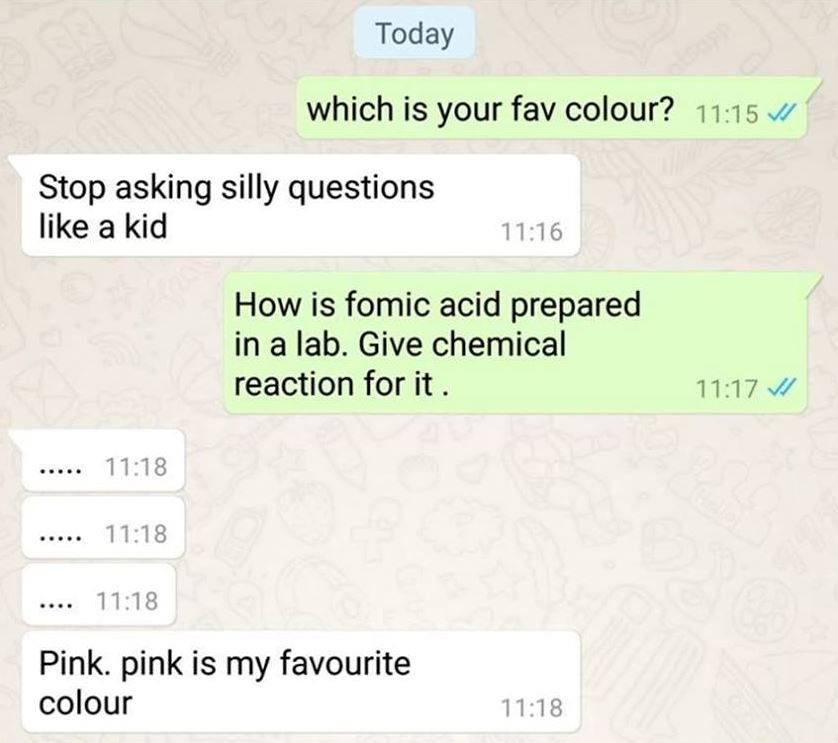 Today which is your fav colour? 1115 stop asking silly questions like a kid 1116