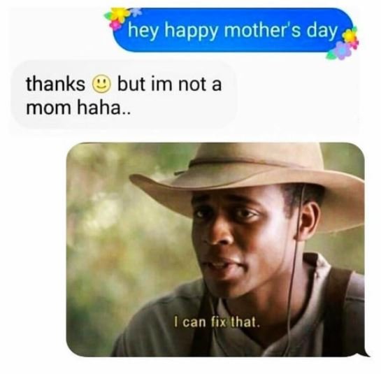 Hey happy mother's day thanks but im not a mom haha 1 can ix ihal .