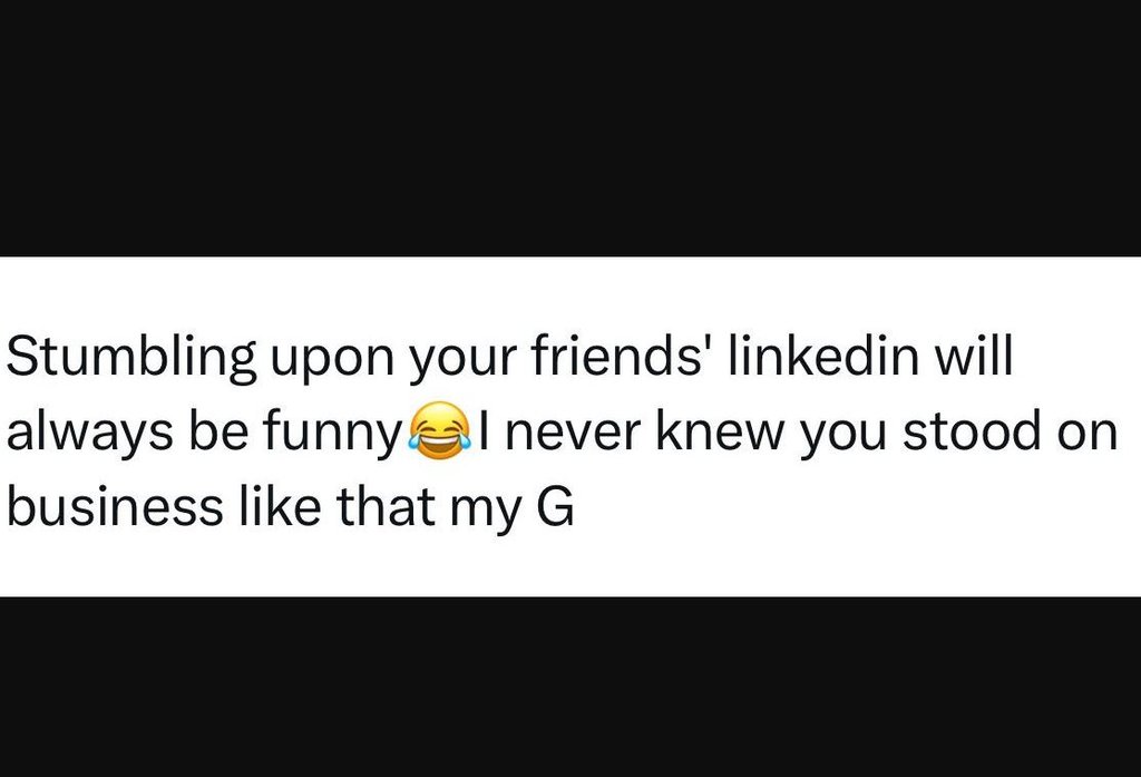 Stumbling upon your friends' linkedin will always be funny never knew you stood