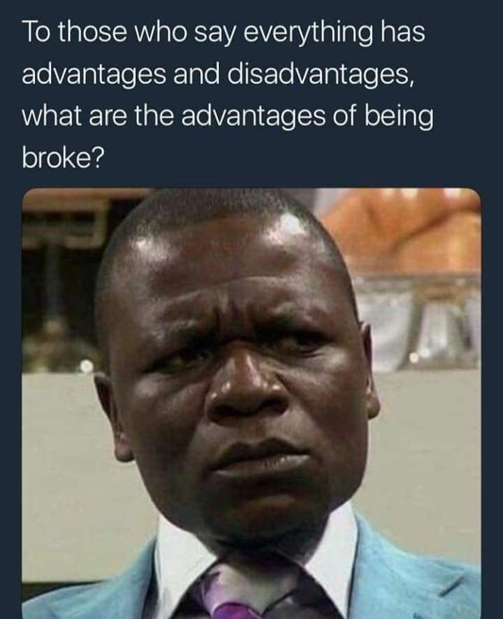 To those who say everything has advantages and disadvantages what are the advant