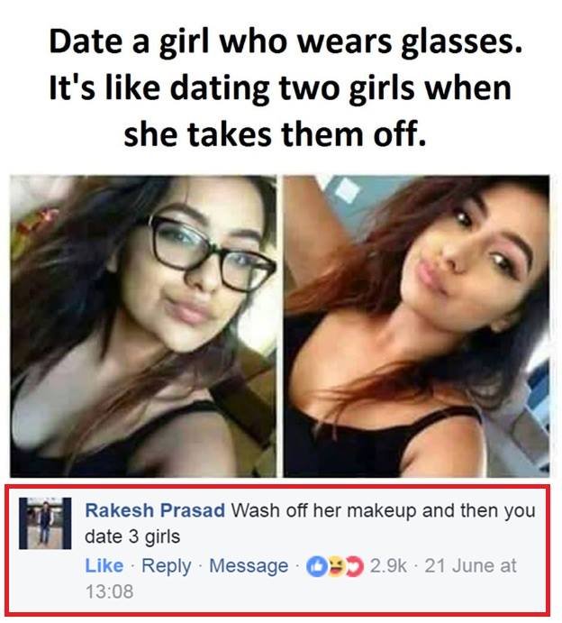 Date a girl who wears glasses. it's like dating two girls when she takes them of