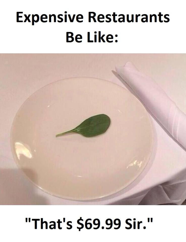 Expensive restaurants be like that's 69.99 sir .' 1i
