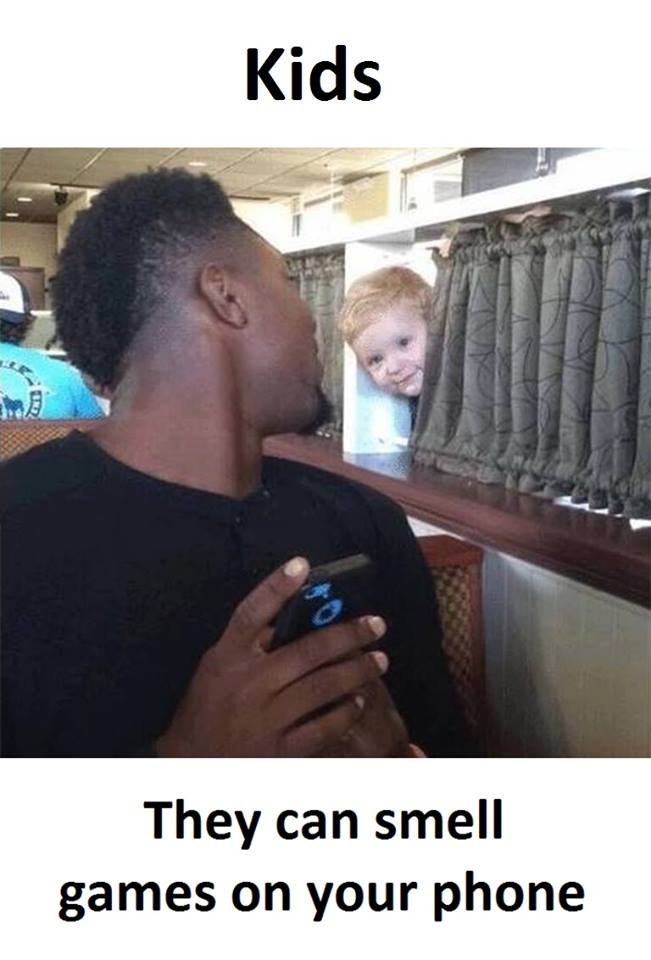 Kids they can smell games on your phone
