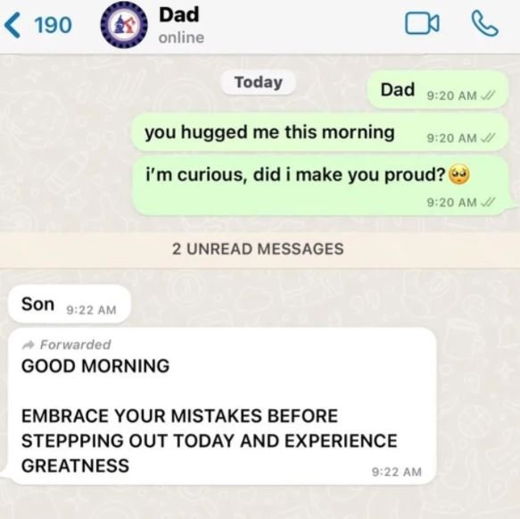 Dad online 190 Today Dad 920 AM you hugged me this morning 9,20 AM i'm curious,