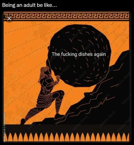 Being an adult be like_ the fucking dishes again
