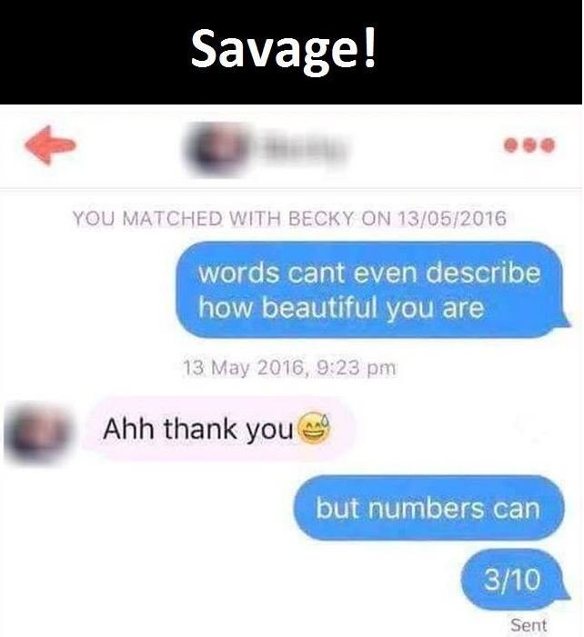 Savage! you matched with becky on 1305 words cant even describe how beautiful yo