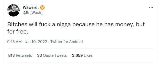 Wãwërñ its_Wesh_ Bitches will fuck a nigga because he has money but for free 915