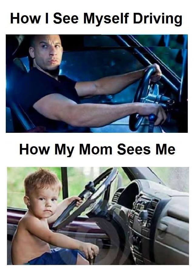 How see myself driving how my mom sees me