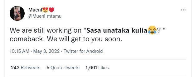 Mueni mueni_mtamu we are still working on 'sasa unataka kulia comeback_ we will