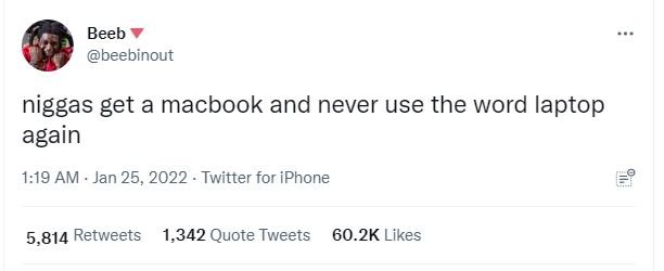 Beeb beebinout niggas get a macbook and never use the word laptop again 1.19 AM