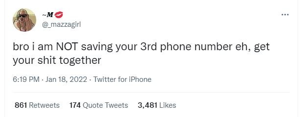 M mazzagirl bro i am NOT saving your 3rd phone number eh, get your shit together