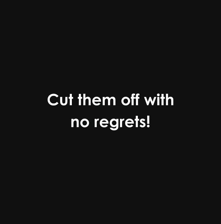 Cut them off with no regrets!