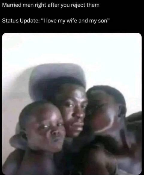 Married men right after you reject them status update i love my wife and my son