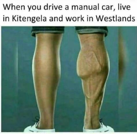When you drive a manual car, live in kitengela and work in westlands