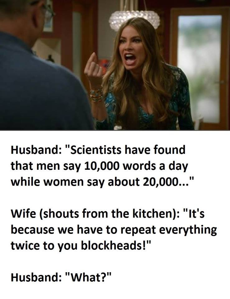 Husband scientists have found that men say 10,000 words a day while women say ab