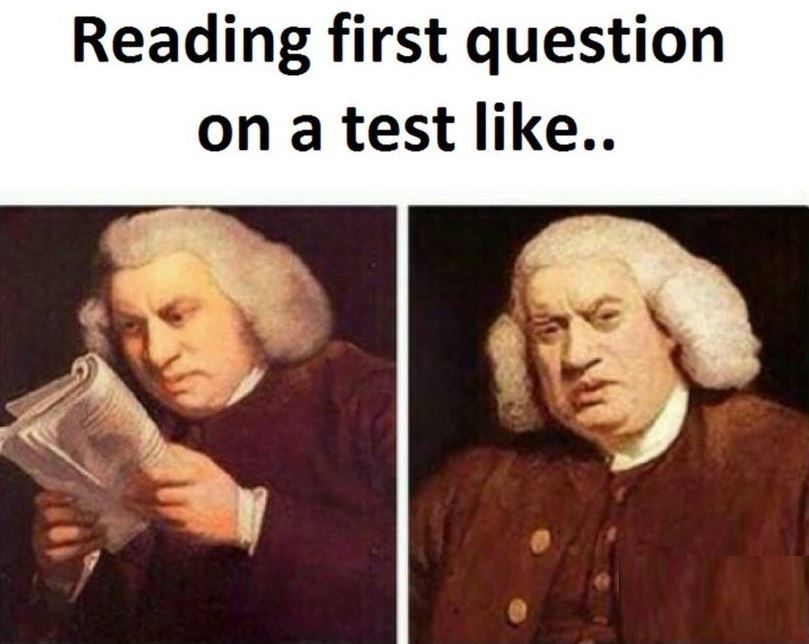 Reading first question on a test like..