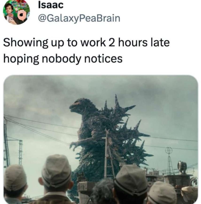 Isaac galaxypeabrain showing up to work 2 hours late hoping nobody notices