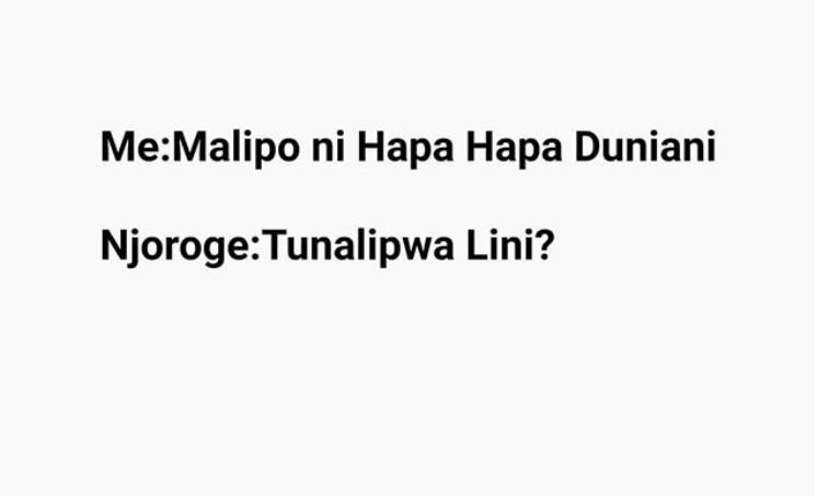 Memalipo ni hapa hapa duniani njorogetunalipwa lini?