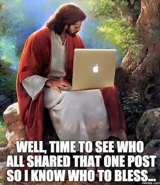 Well timeto see who all shared that one post so i know who to bless memes com