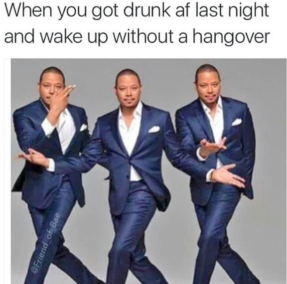 When you got drunk af last night and wake up without a hangover 9 0 1