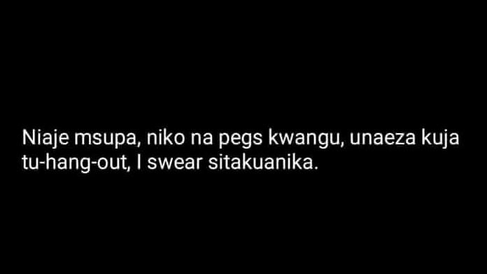 Niaje msupa niko na pegs kwangu unaeza kuja tuhangout, swear sitakuanika_