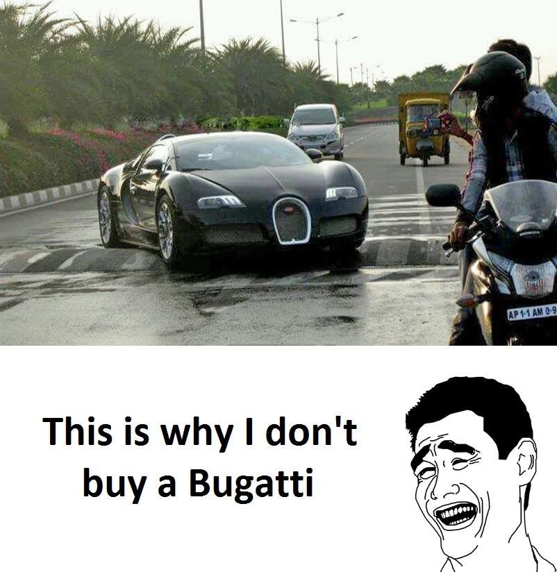 This is why i don't buy a bugatti